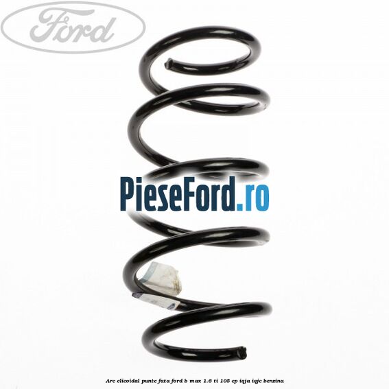 Arc elicoidal punte fata Ford B-Max 1.6 Ti 105 cp IQJA, IQJC benzina