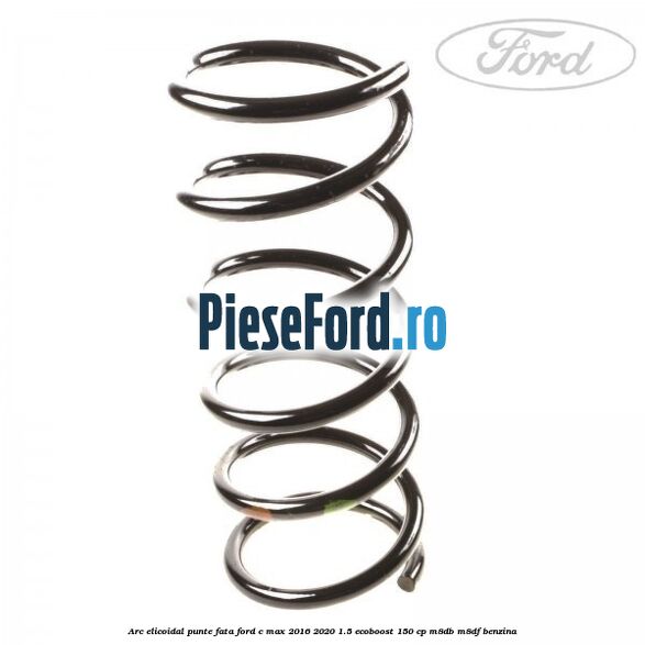 Arc elicoidal punte fata Ford C-Max 2016-2020 1.5 EcoBoost 150 cp M8DB, M8DF benzina