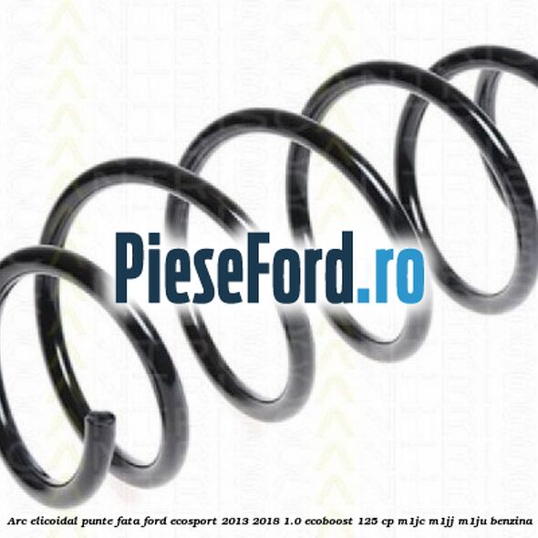 Arc elicoidal punte fata Ford EcoSport 2013-2018 1.0 EcoBoost 125 cp Arc elicoidal punte fata Ford EcoSport 2013-2018 1.0 EcoBoost 125 cp M1JC, M1JJ, M1JU benzina