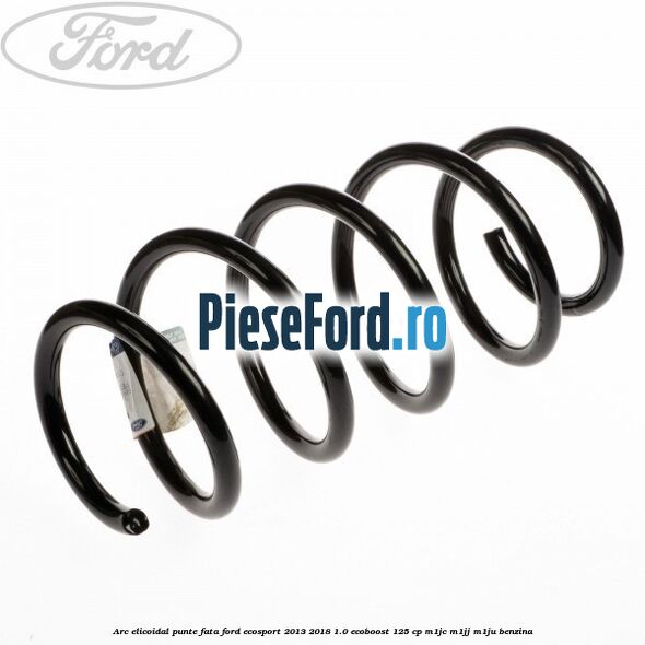 Arc elicoidal punte fata Ford EcoSport 2013-2018 1.0 EcoBoost 125 cp Arc elicoidal punte fata Ford EcoSport 2013-2018 1.0 EcoBoost 125 cp M1JC, M1JJ, M1JU benzina