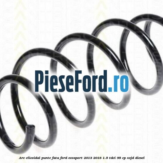 Arc elicoidal punte fata Ford EcoSport 2013-2018 1.5 TDCi 95 cp XVJD diesel