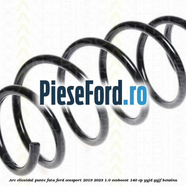 Arc elicoidal punte fata Ford EcoSport 2019-2023 1.0 EcoBoost 140 cp Arc elicoidal punte fata Ford EcoSport 2019-2023 1.0 EcoBoost 140 cp YYJD, YYJF benzina