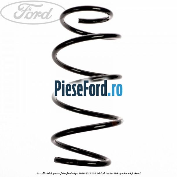 Arc elicoidal punte fata Ford Edge 2016-2018 2.0 TDCi Bi-Turbo 210 cp Arc elicoidal punte fata Ford Edge 2016-2018 2.0 TDCi Bi-Turbo 210 cp T9CE, T9CF diesel