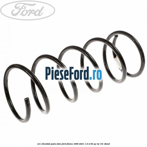 Arc elicoidal punte fata Ford Fiesta 1996-2001 1.8 D 60 cp RTJ, RTK diesel