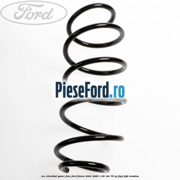 Arc elicoidal punte fata Ford Fiesta 2002-2005 1.25 16V 75 cp FUJA, FUJB benzina