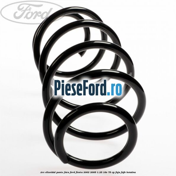 Arc elicoidal punte fata Ford Fiesta 2002-2005 1.25 16V 75 cp FUJA, FUJB benzina