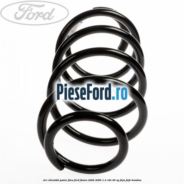 Arc elicoidal punte fata Ford Fiesta 2002-2005 1.4 16V 80 cp FXJA, FXJB benzina