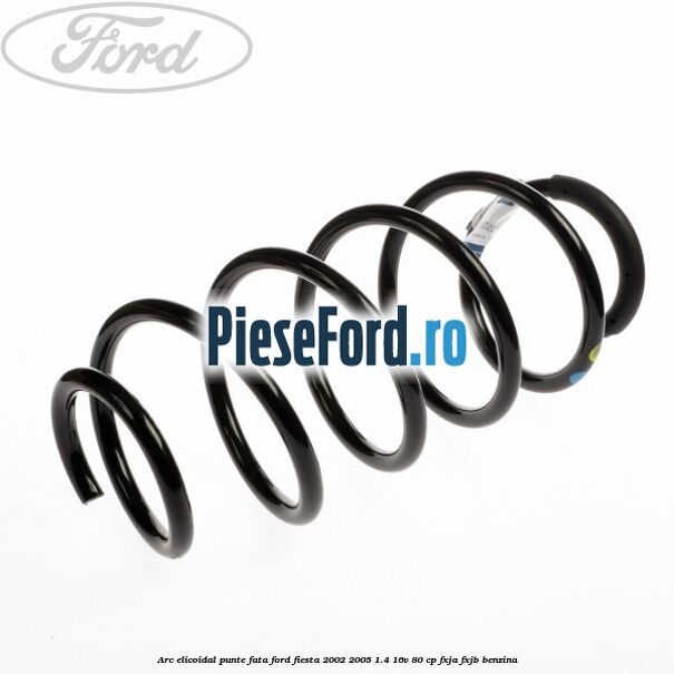 Arc elicoidal punte fata Ford Fiesta 2002-2005 1.4 16V 80 cp FXJA, FXJB benzina