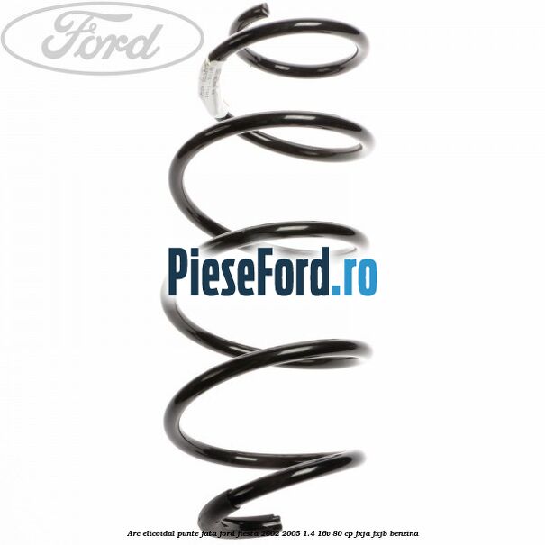 Arc elicoidal punte fata Ford Fiesta 2002-2005 1.4 16V 80 cp FXJA, FXJB benzina