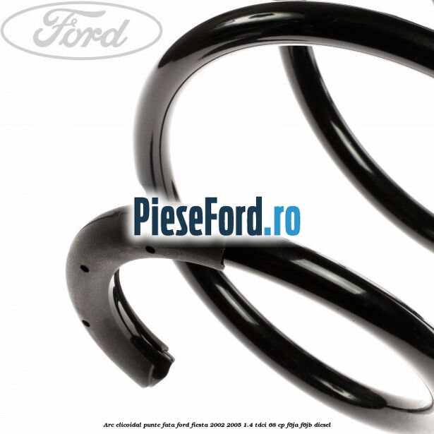 Arc elicoidal punte fata Ford Fiesta 2002-2005 1.4 TDCi 68 cp F6JA, F6JB diesel