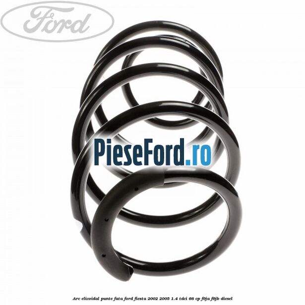 Arc elicoidal punte fata Ford Fiesta 2002-2005 1.4 TDCi 68 cp F6JA, F6JB diesel