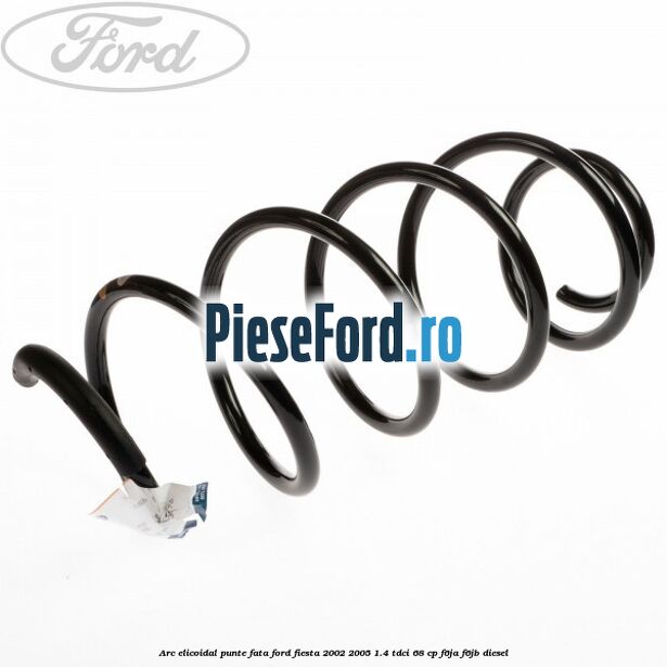 Arc elicoidal punte fata Ford Fiesta 2002-2005 1.4 TDCi 68 cp F6JA, F6JB diesel