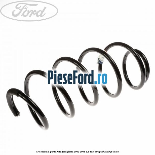 Arc elicoidal punte fata Ford Fiesta 2002-2005 1.6 TDCi 90 cp HHJA, HHJB diesel