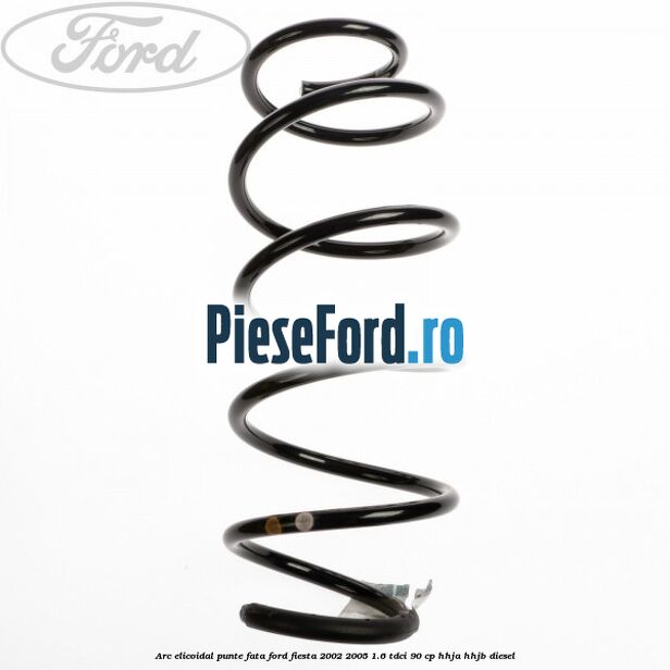 Arc elicoidal punte fata Ford Fiesta 2002-2005 1.6 TDCi 90 cp HHJA, HHJB diesel