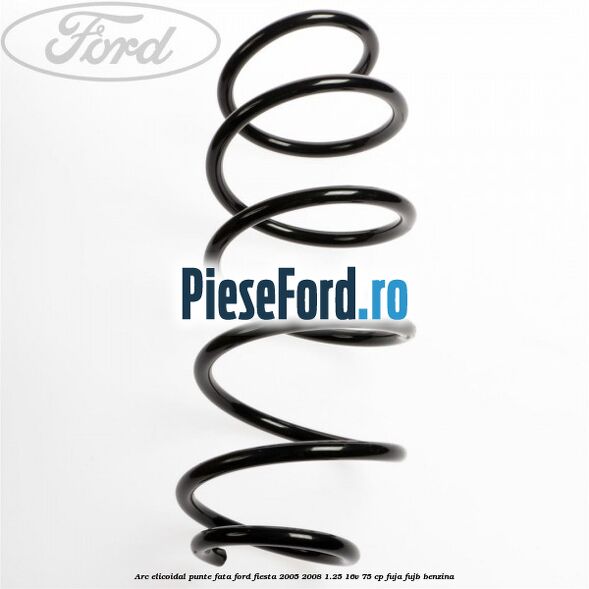 Arc elicoidal punte fata Ford Fiesta 2005-2008 1.25 16V 75 cp FUJA, FUJB benzina