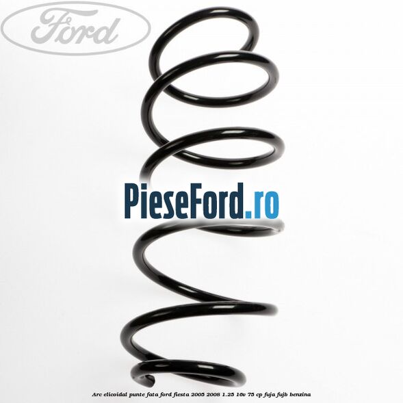 Arc elicoidal punte fata Ford Fiesta 2005-2008 1.25 16V 75 cp FUJA, FUJB benzina