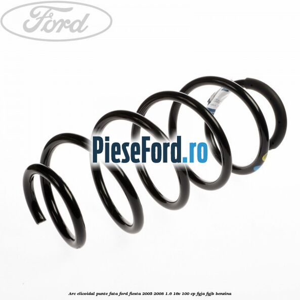 Arc elicoidal punte fata Ford Fiesta 2005-2008 1.6 16V 100 cp FYJA, FYJB benzina