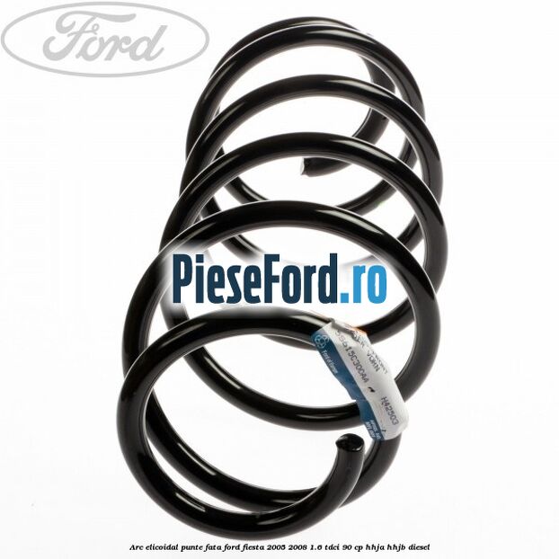 Arc elicoidal punte fata Ford Fiesta 2005-2008 1.6 TDCi 90 cp HHJA, HHJB diesel