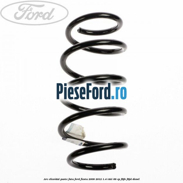 Arc elicoidal punte fata Ford Fiesta 2008-2012 1.4 TDCi 68 cp F6JB, F6JD diesel