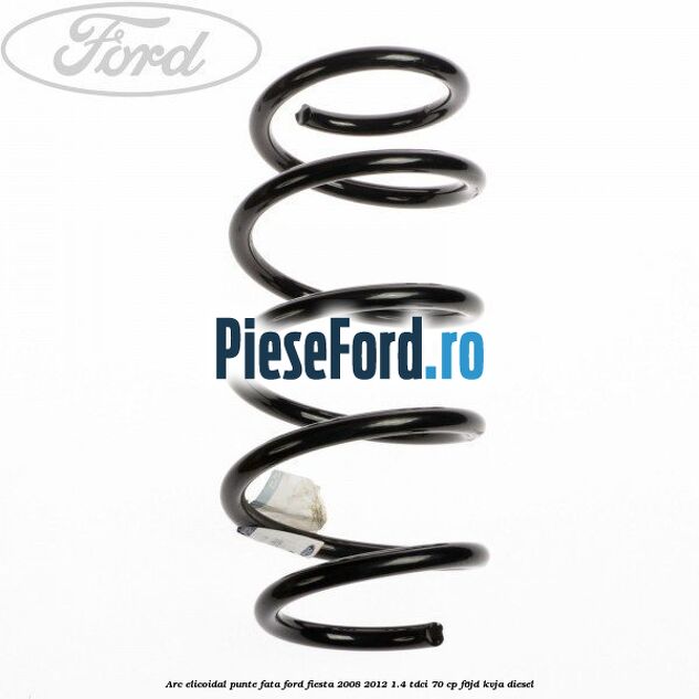 Arc elicoidal punte fata Ford Fiesta 2008-2012 1.4 TDCi 70 cp F6JD, KVJA diesel