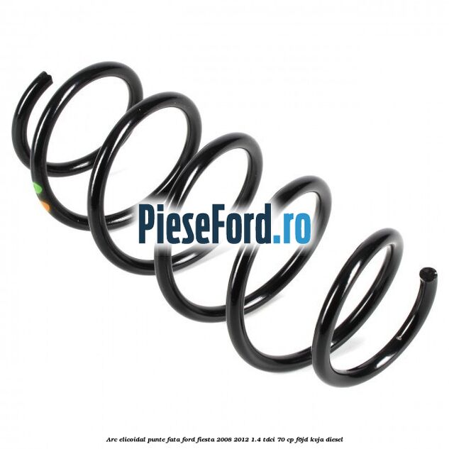 Arc elicoidal punte fata Ford Fiesta 2008-2012 1.4 TDCi 70 cp F6JD, KVJA diesel
