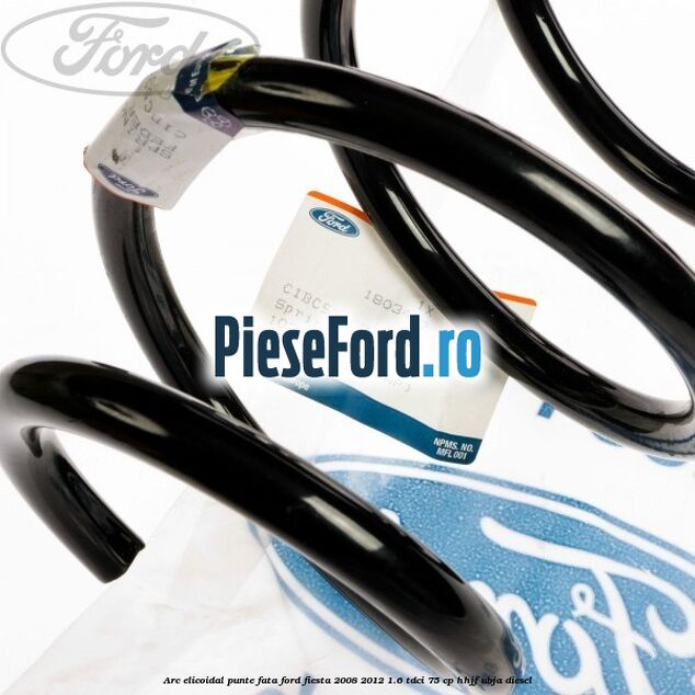 Arc elicoidal punte fata Ford Fiesta 2008-2012 1.6 TDCi 75 cp HHJF, UBJA diesel