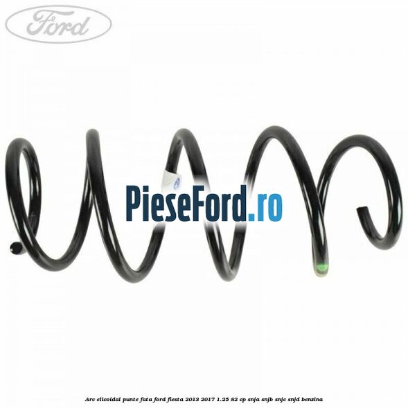 Arc elicoidal punte fata Ford Fiesta 2013-2017 1.25 82 cp SNJA, SNJB, SNJC, SNJD benzina
