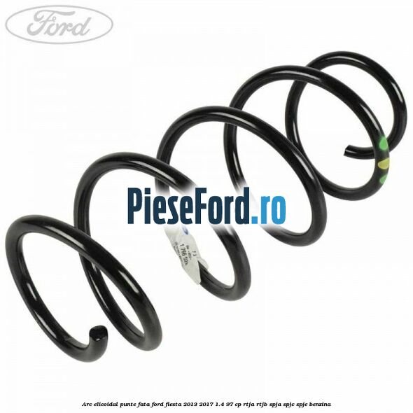 Arc elicoidal punte fata Ford Fiesta 2013-2017 1.4 97 cp RTJA, RTJB, SPJA, SPJC, SPJE benzina