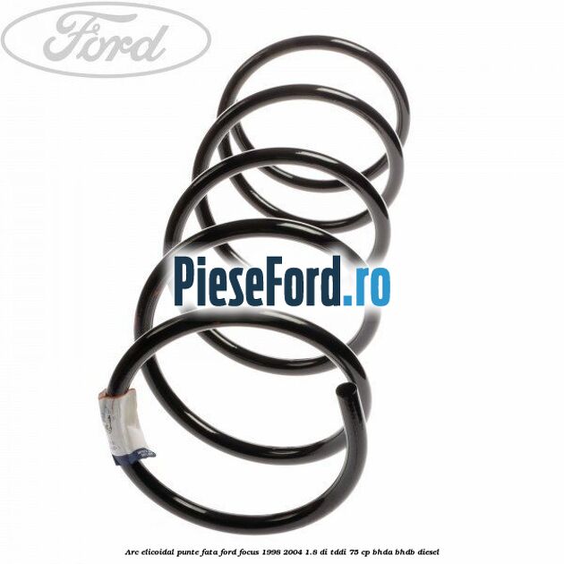 Arc elicoidal punte fata Ford Focus 1998-2004 1.8 DI/TDDi 75 cp Arc elicoidal punte fata Ford Focus 1998-2004 1.8 DI/TDDi 75 cp BHDA, BHDB diesel