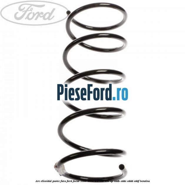Arc elicoidal punte fata Ford Focus 1998-2004 2.0 16V 131 cp Arc elicoidal punte fata Ford Focus 1998-2004 2.0 16V 131 cp EDDB, EDDC, EDDD, EDDF benzina