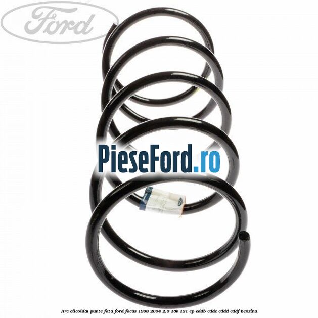 Arc elicoidal punte fata Ford Focus 1998-2004 2.0 16V 131 cp Arc elicoidal punte fata Ford Focus 1998-2004 2.0 16V 131 cp EDDB, EDDC, EDDD, EDDF benzina