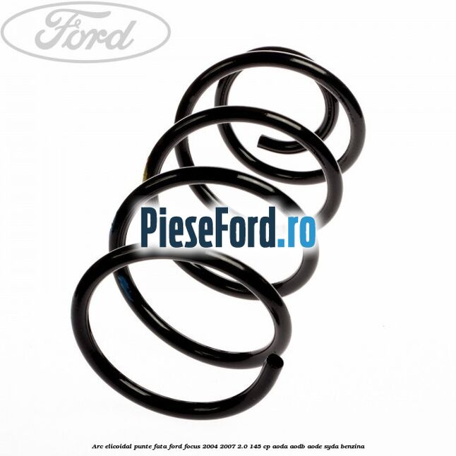 Arc elicoidal punte fata Ford Focus 2004-2007 2.0 145 cp AODA, AODB, AODE, SYDA benzina