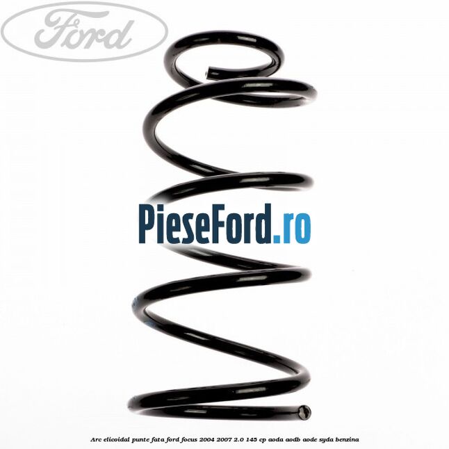 Arc elicoidal punte fata Ford Focus 2004-2007 2.0 145 cp AODA, AODB, AODE, SYDA benzina