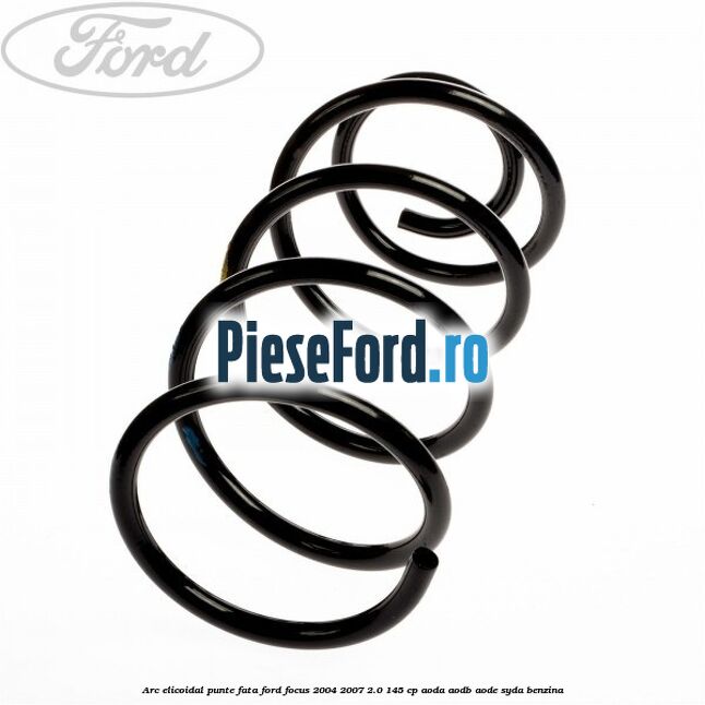 Arc elicoidal punte fata Ford Focus 2004-2007 2.0 145 cp AODA, AODB, AODE, SYDA benzina