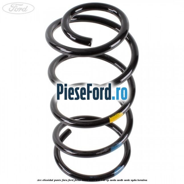 Arc elicoidal punte fata Ford Focus 2004-2007 2.0 145 cp AODA, AODB, AODE, SYDA benzina