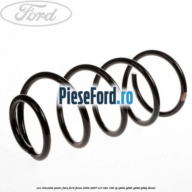 Arc elicoidal punte fata Ford Focus 2004-2007 2.0 TDCi 136 cp G6DA, G6DB, G6DD, G6DG diesel