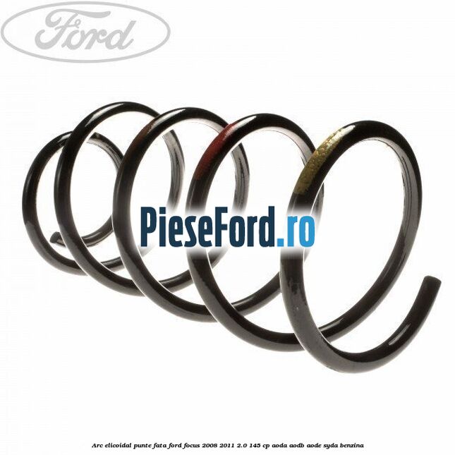 Arc elicoidal punte fata Ford Focus 2008-2011 2.0 145 cp AODA, AODB, AODE, SYDA benzina