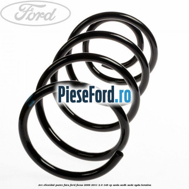 Arc elicoidal punte fata Ford Focus 2008-2011 2.0 145 cp AODA, AODB, AODE, SYDA benzina