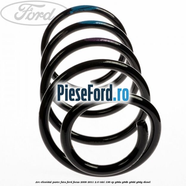 Arc elicoidal punte fata Ford Focus 2008-2011 2.0 TDCi 136 cp G6DA, G6DB, G6DD, G6DG diesel