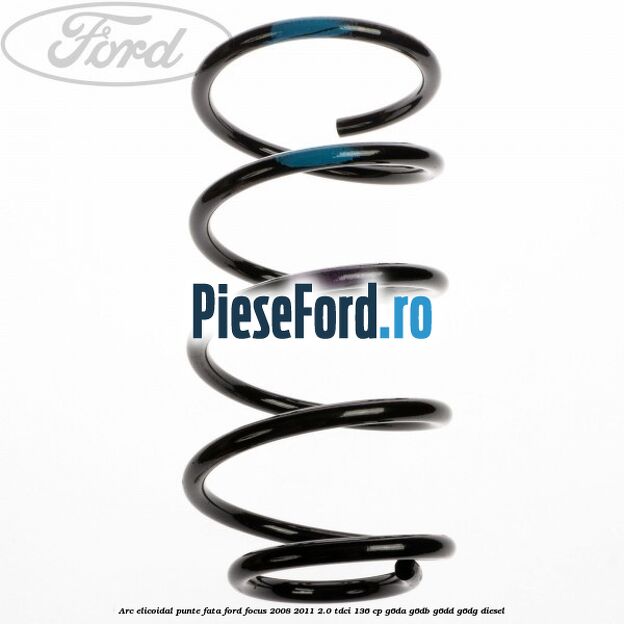 Arc elicoidal punte fata Ford Focus 2008-2011 2.0 TDCi 136 cp G6DA, G6DB, G6DD, G6DG diesel