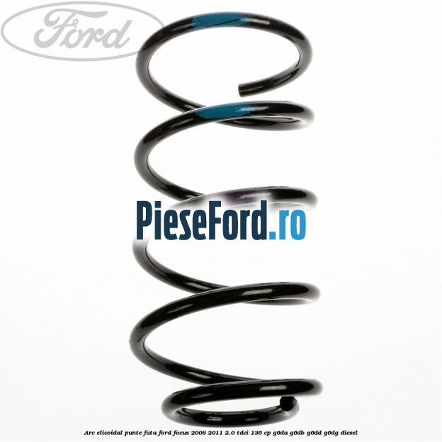 Arc elicoidal punte fata Ford Focus 2008-2011 2.0 TDCi 136 cp G6DA, G6DB, G6DD, G6DG diesel