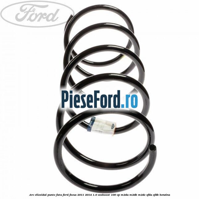 Arc elicoidal punte fata Ford Focus 2011-2014 1.0 EcoBoost 100 cp M2DA, M2DB, M2DC, SFDA, SFDB benzina