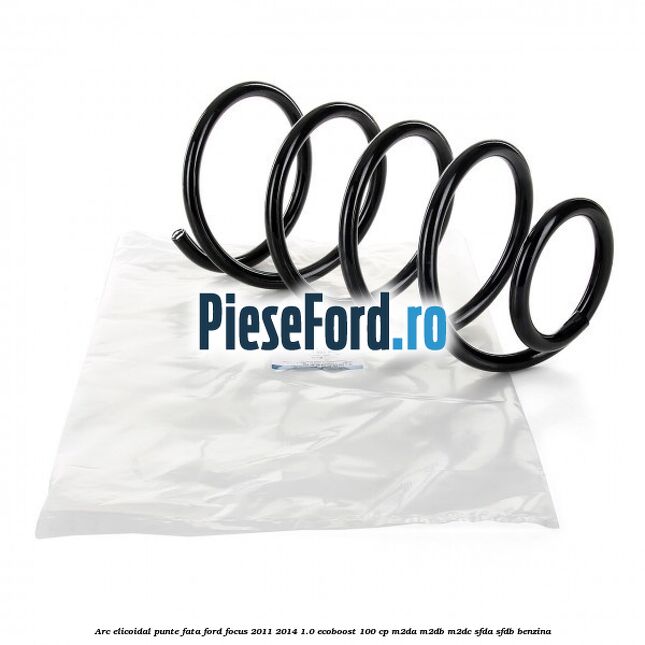 Arc elicoidal punte fata Ford Focus 2011-2014 1.0 EcoBoost 100 cp M2DA, M2DB, M2DC, SFDA, SFDB benzina