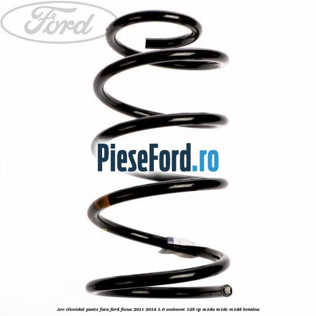 Arc elicoidal punte fata Ford Focus 2011-2014 1.0 EcoBoost 125 cp Arc elicoidal punte fata Ford Focus 2011-2014 1.0 EcoBoost 125 cp M1DA, M1DC, M1DD benzina