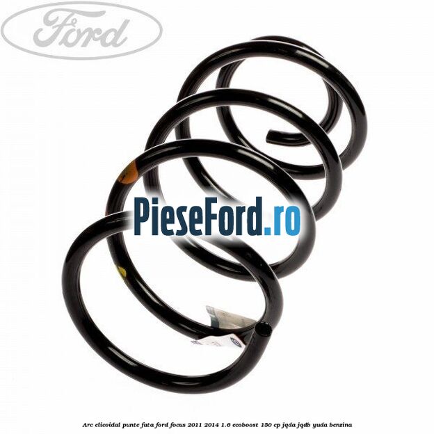 Arc elicoidal punte fata Ford Focus 2011-2014 1.6 EcoBoost 150 cp JQDA, JQDB, YUDA benzina