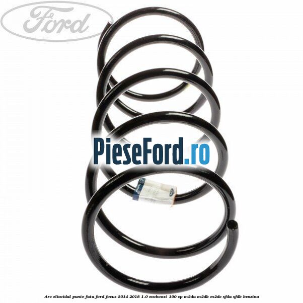 Arc elicoidal punte fata Ford Focus 2014-2018 1.0 EcoBoost 100 cp Arc elicoidal punte fata Ford Focus 2014-2018 1.0 EcoBoost 100 cp M2DA, M2DB, M2DC, SFDA, SFDB benzina