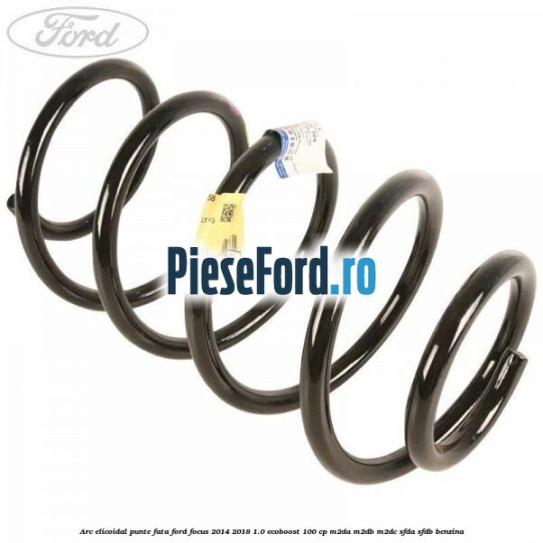 Arc elicoidal punte fata Ford Focus 2014-2018 1.0 EcoBoost 100 cp M2DA, M2DB, M2DC, SFDA, SFDB benzina