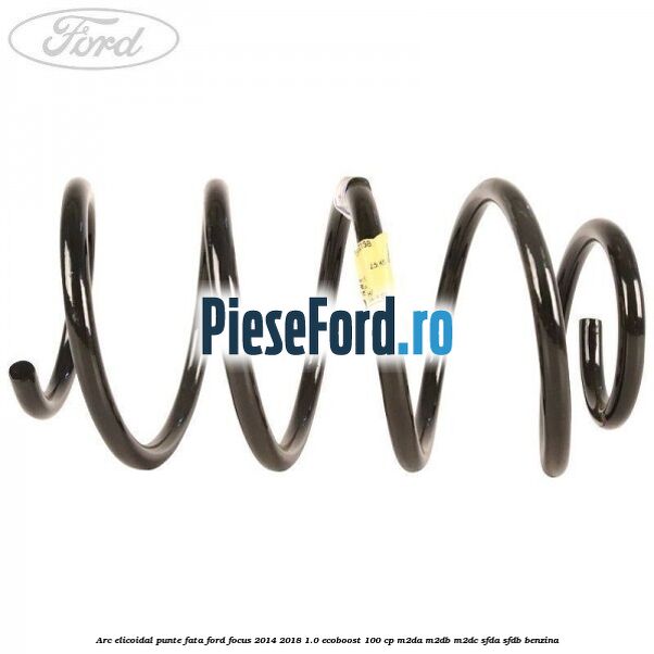Arc elicoidal punte fata Ford Focus 2014-2018 1.0 EcoBoost 100 cp M2DA, M2DB, M2DC, SFDA, SFDB benzina