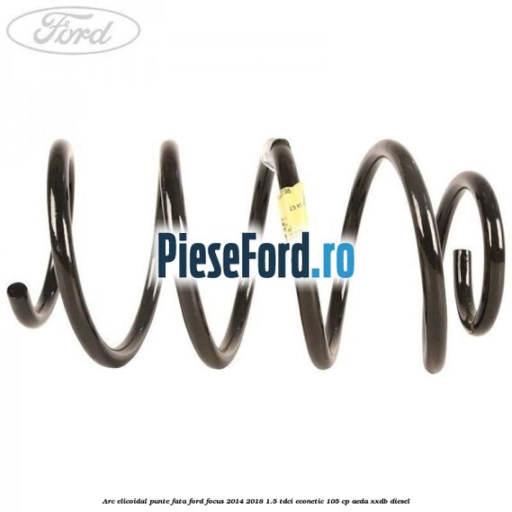 Arc elicoidal punte fata Ford Focus 2014-2018 1.5 TDCi ECOnetic 105 cp AEDA, XXDB diesel