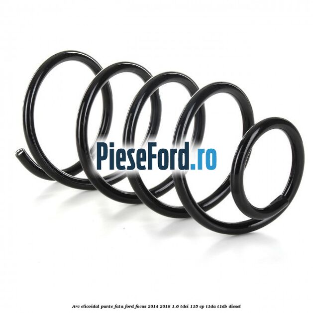 Arc elicoidal punte fata Ford Focus 2014-2018 1.6 TDCi 115 cp T1DA, T1DB diesel
